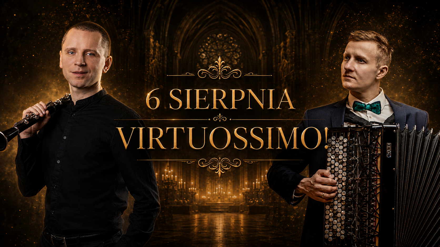 6 SIERPNIA VIRTUOSSIMO koncert muzyki klasycznej i akordeonowej w gotyckim wnętrzu z dwoma muzykami Dwóch muzyków, jeden z klarnetem, drugi z akordeonem, na tle gotyckiego wnętrza oświetlonego świecami. Centralny tekst: